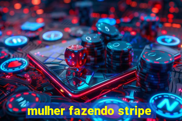 mulher fazendo stripe